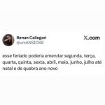 Quem nunca quis que um feriado emendasse tudo e fosse até o fim do ano? Esse mem em destaque