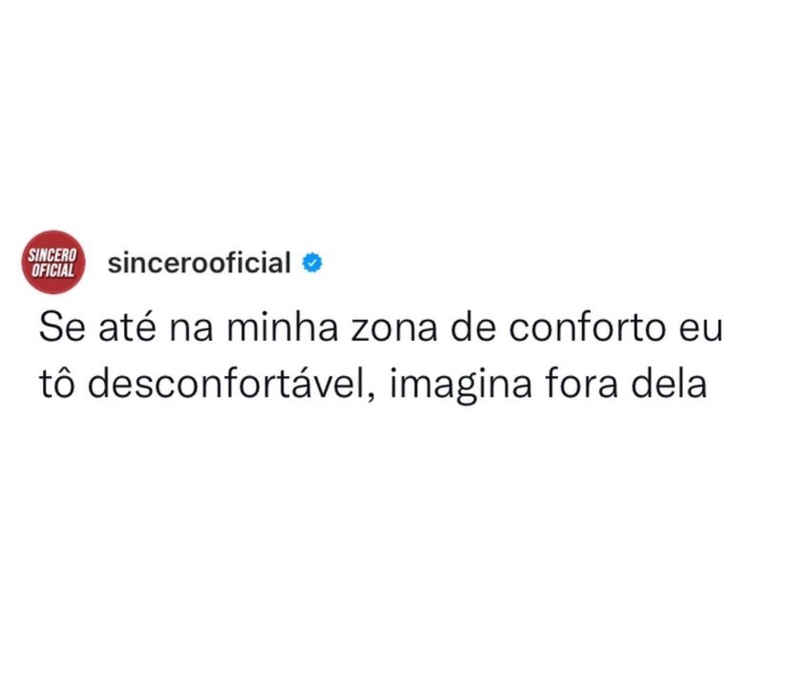 Nem zona de conforto eu tenho