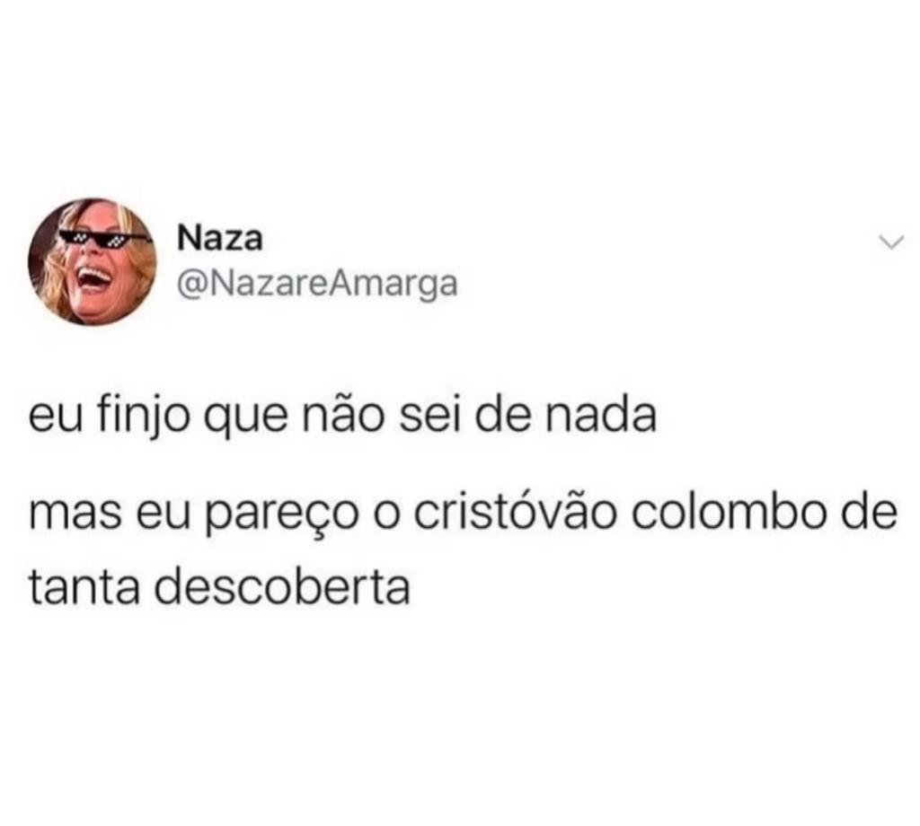 Pareço o Cristóvão Colombo das descobertas