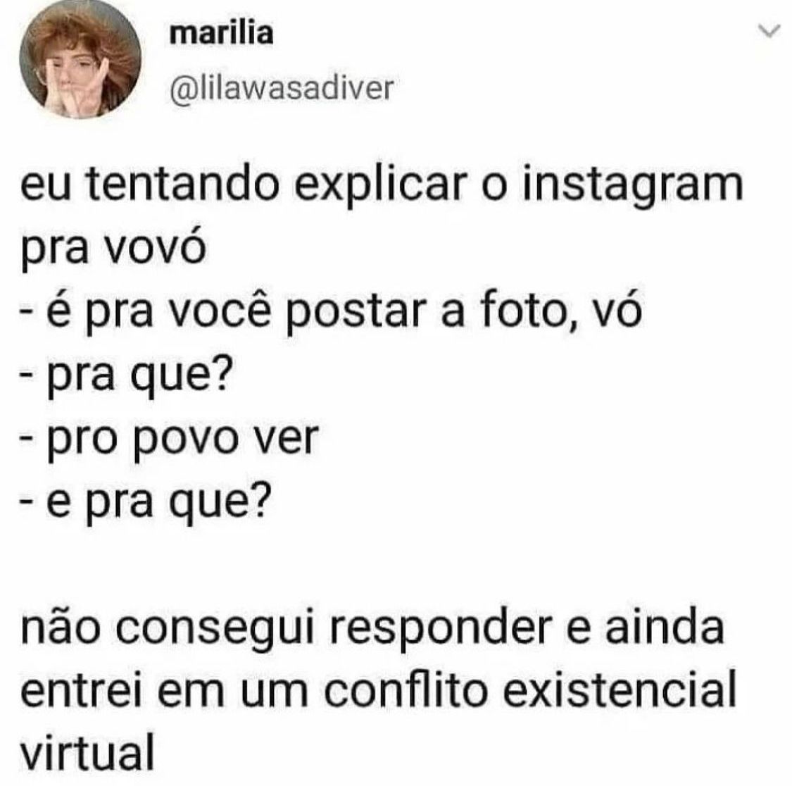 Eu tentando explicar o Instagram pra minha vó