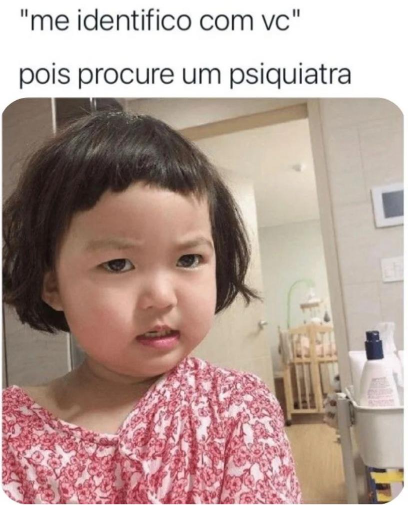 Pois procure um psiquiatra