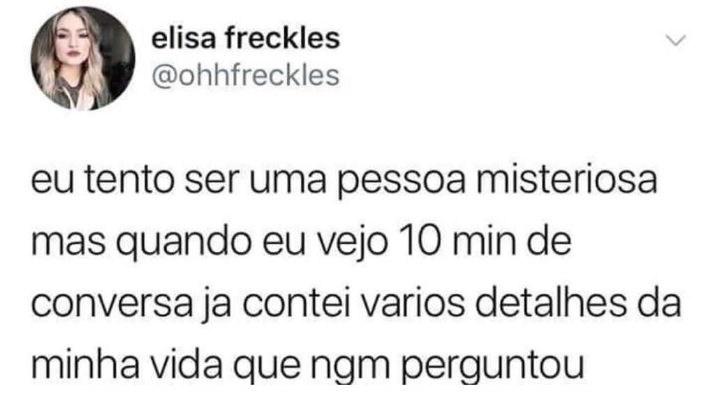 Eu tentando ser misteriosa