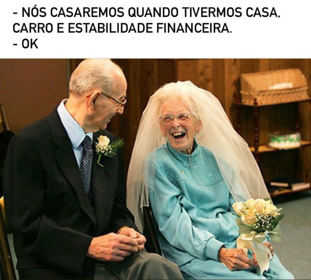 Quando a gente fala que só vai casar quando tiver tudo