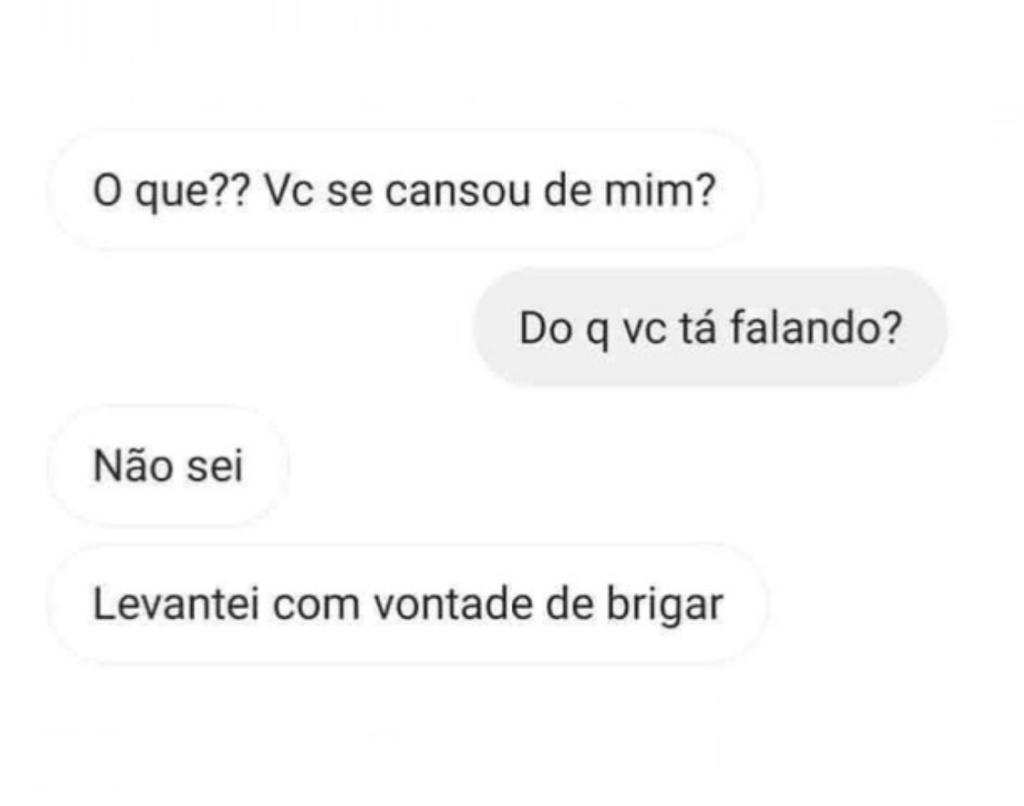 Levantei com vontade de brigar