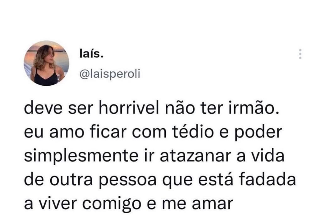 Deve ser horrível não ter irmão