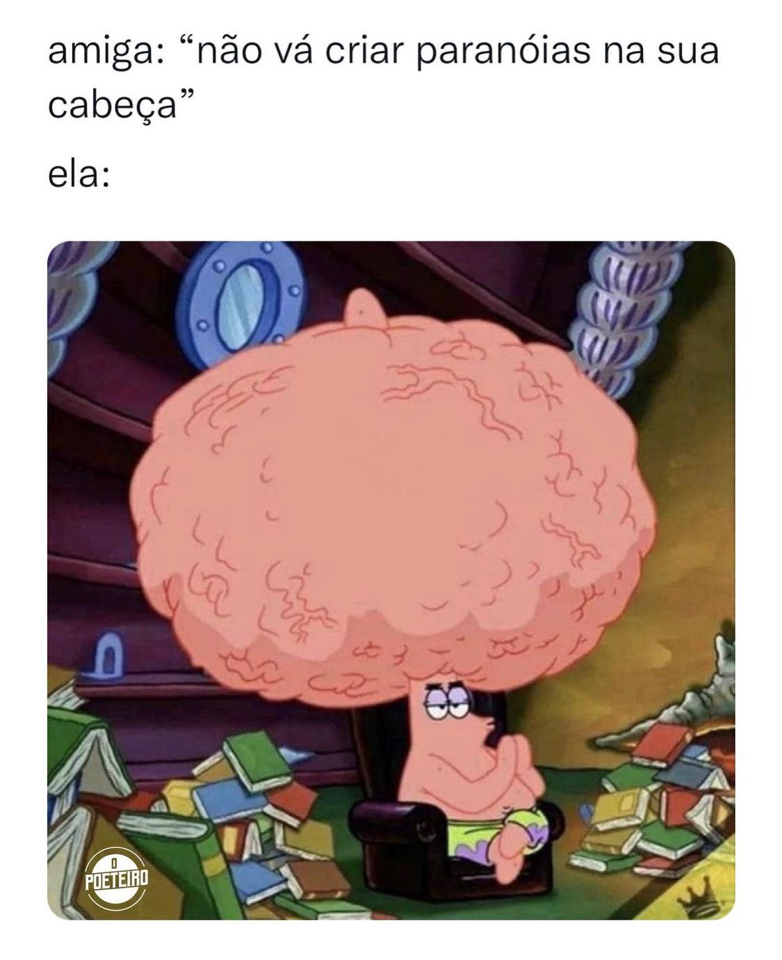 Não vai criar paranóias na cabeça