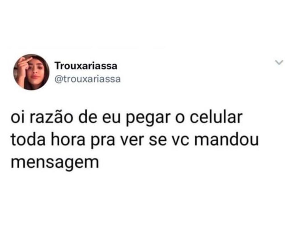 Oi minha razão pra pegar o celular toda hora