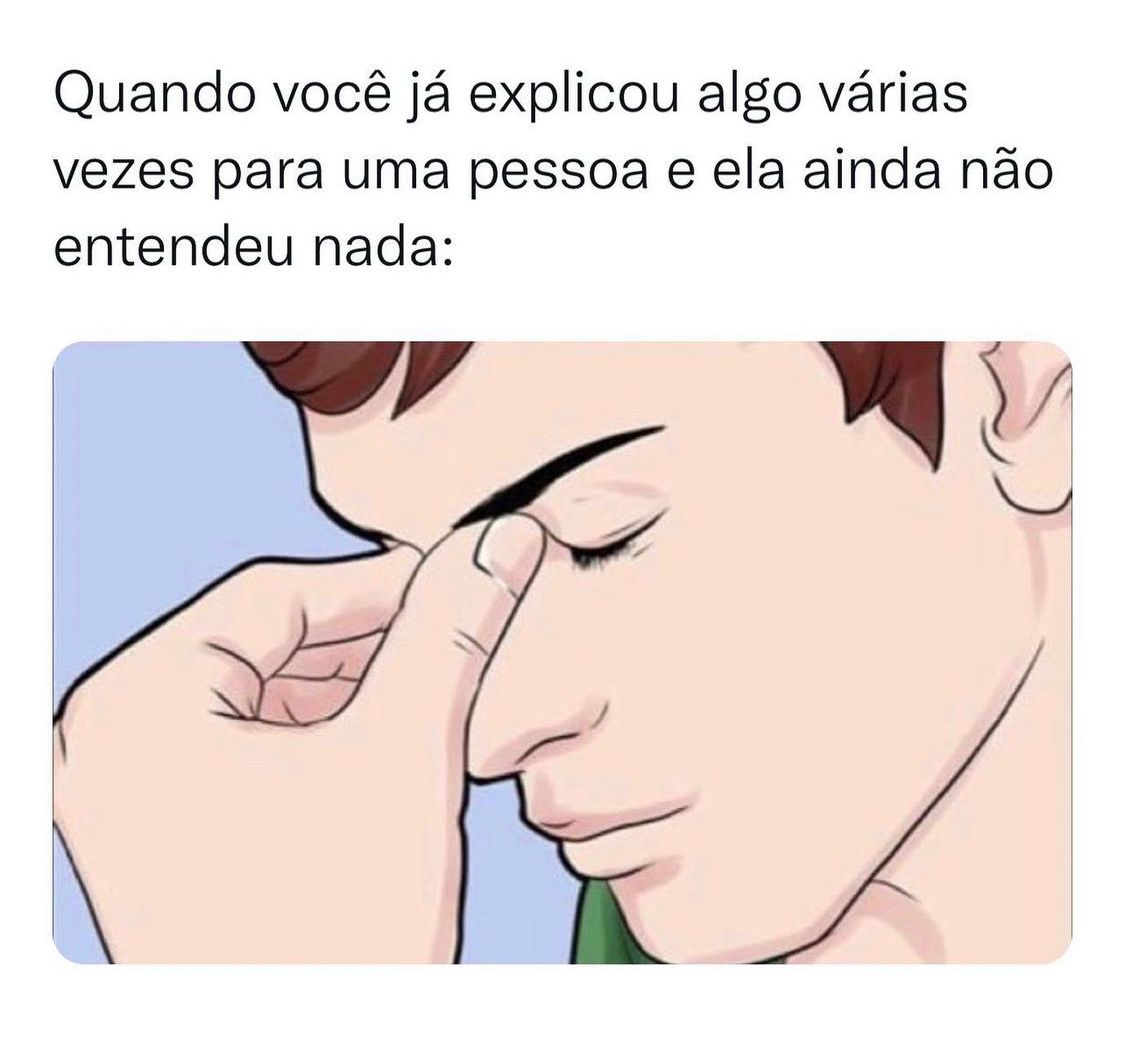 Quando eu já expliquei a mesma coisa várias vezes
