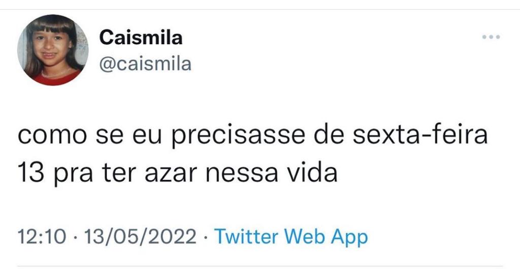 Como se eu precisasse de uma sexta-feira 13 pra ter azar