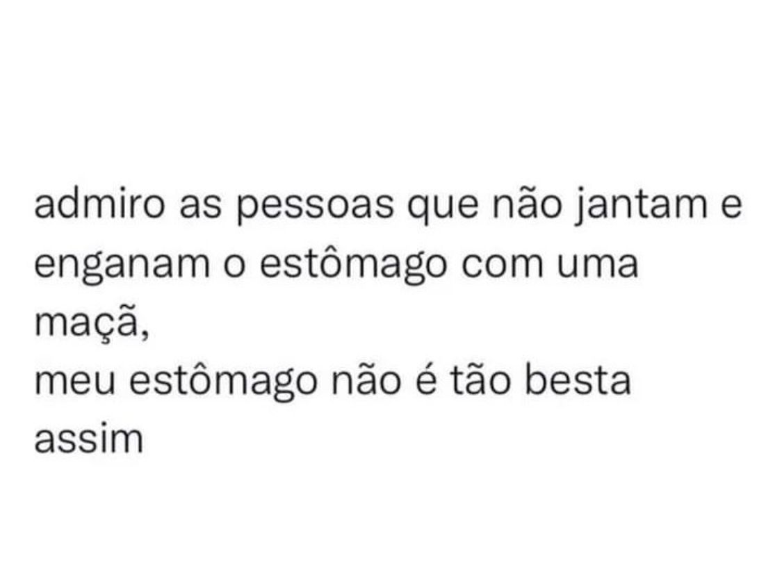 Meu estômago não é tão besta assim