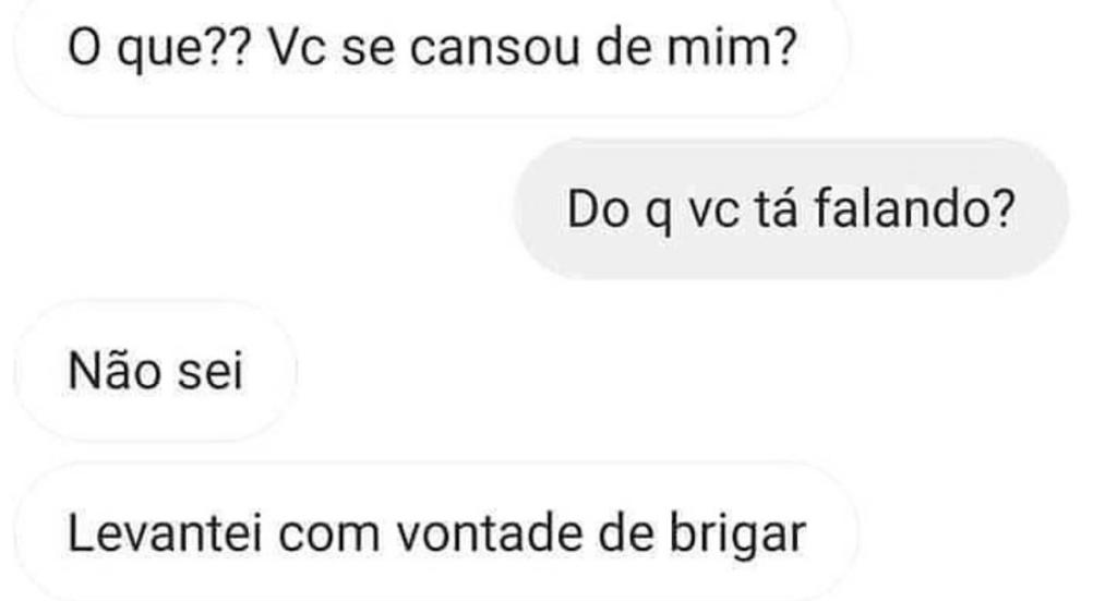 Levantei com vontade de brigar