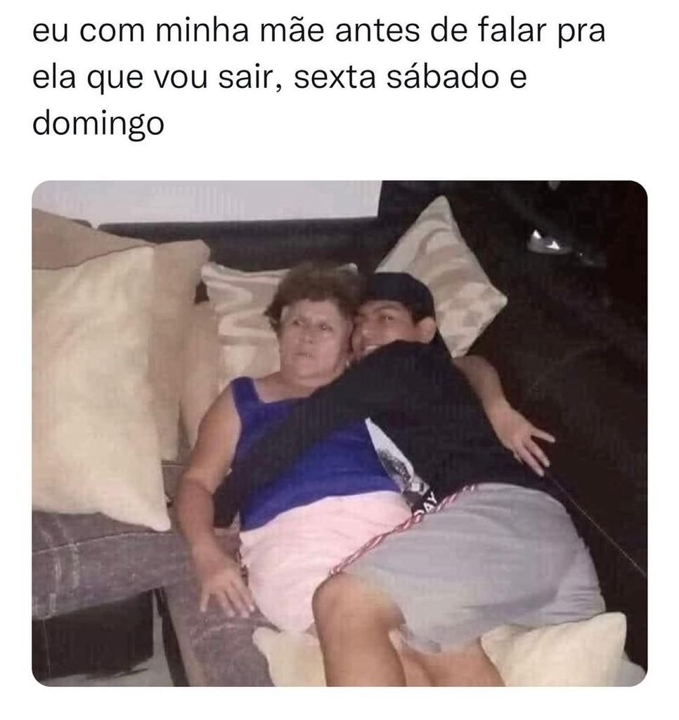 Eu com a minha mãe quando quero sair