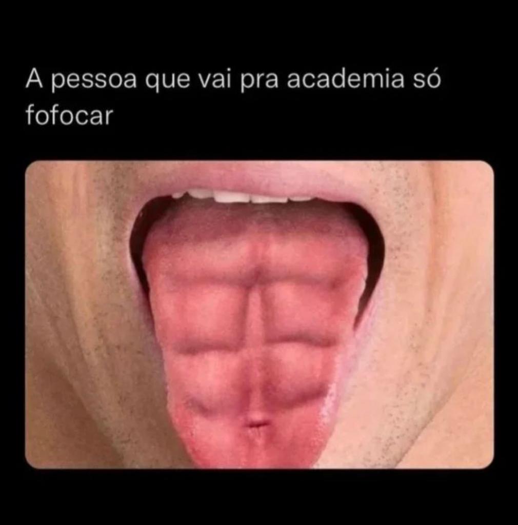 A pessoa que vai pra academia só pra fofocar