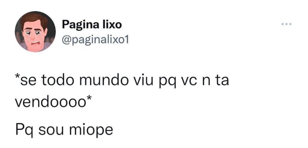 Nao vi porque sou míope