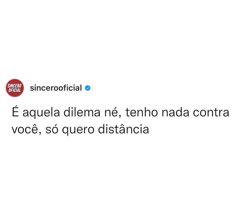 É aquele dilema né