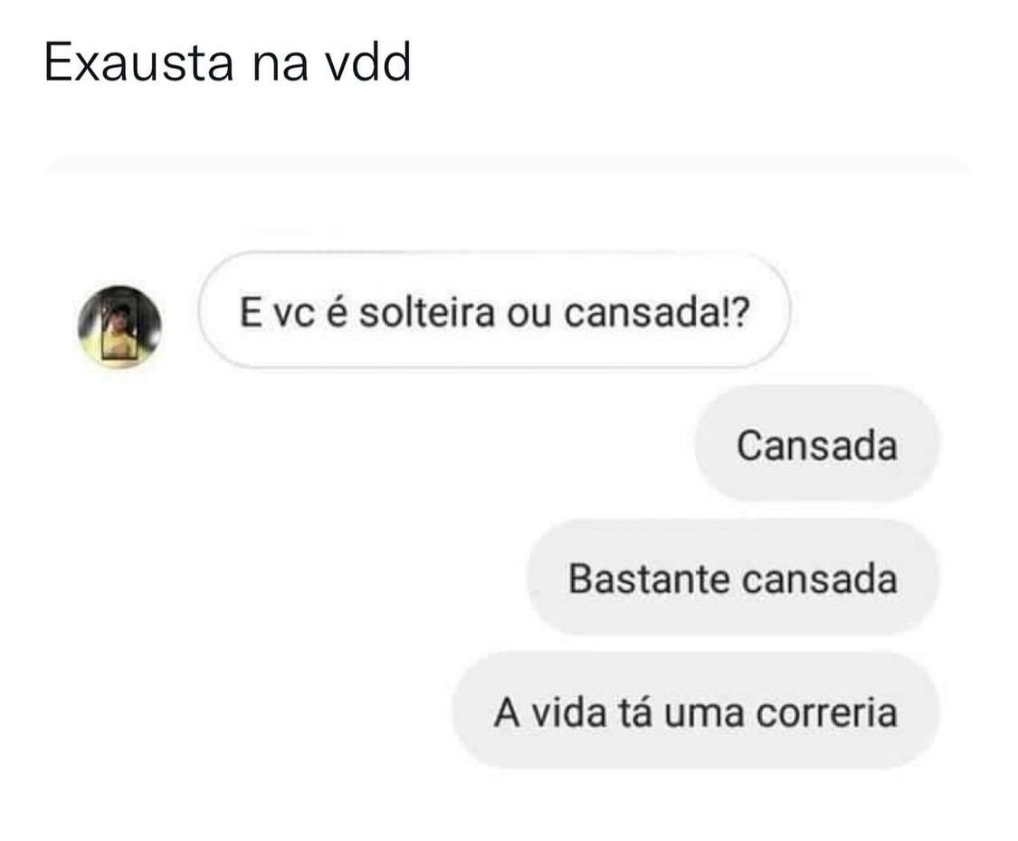 Exausta, na verdade