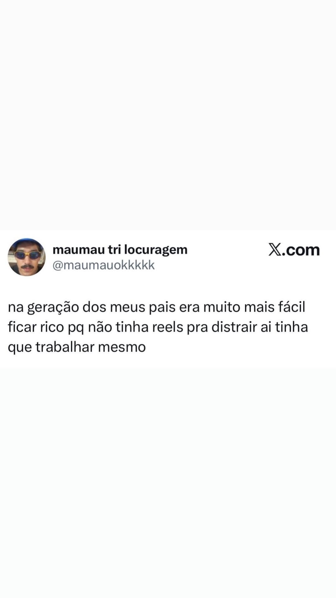 Na geração dos nossos pais era mais fácil ficar rico, sem distração de reels