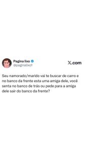 Namorado no volante, amiga no banco da frente, e você? Senta atrás ou pede pra a em destaque