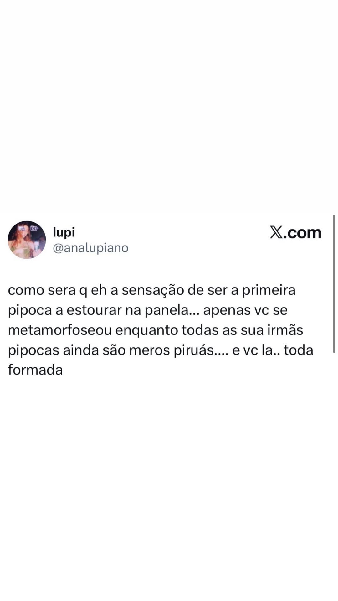 a) lupi X.com © =e @analupiano como sera q eh a sensação de ser a primeira pipoca