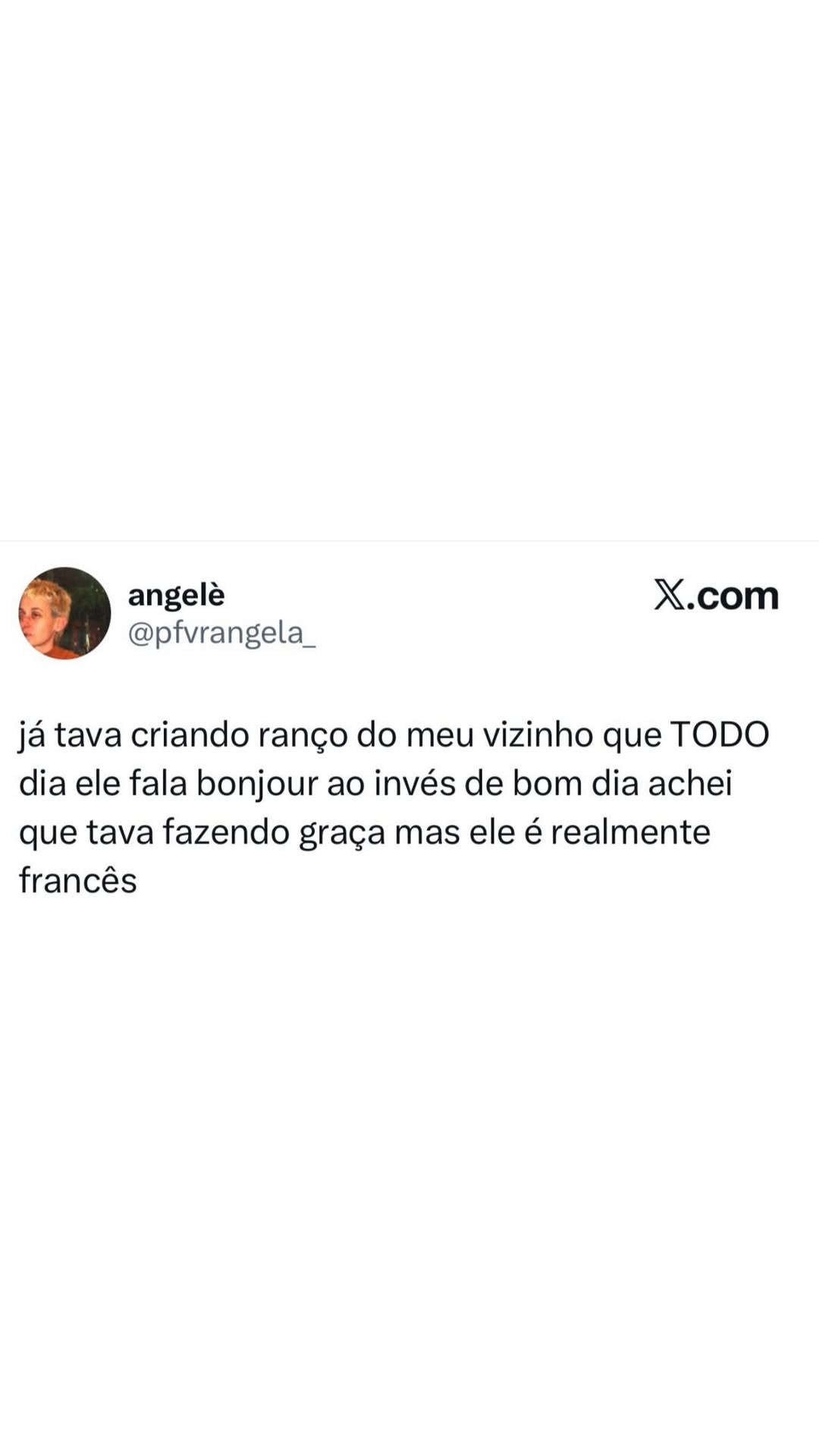 » angele X.com @pfvrangela_ já tava criando ranço do meu vizinho que TODO dia ele