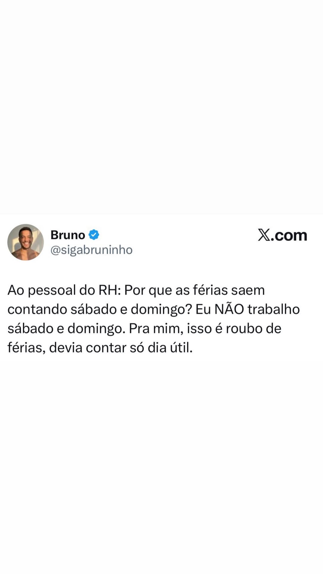 & Bruno @ X.com @sigabruninho Ao pessoal do RH: Por que as férias saem contando sá