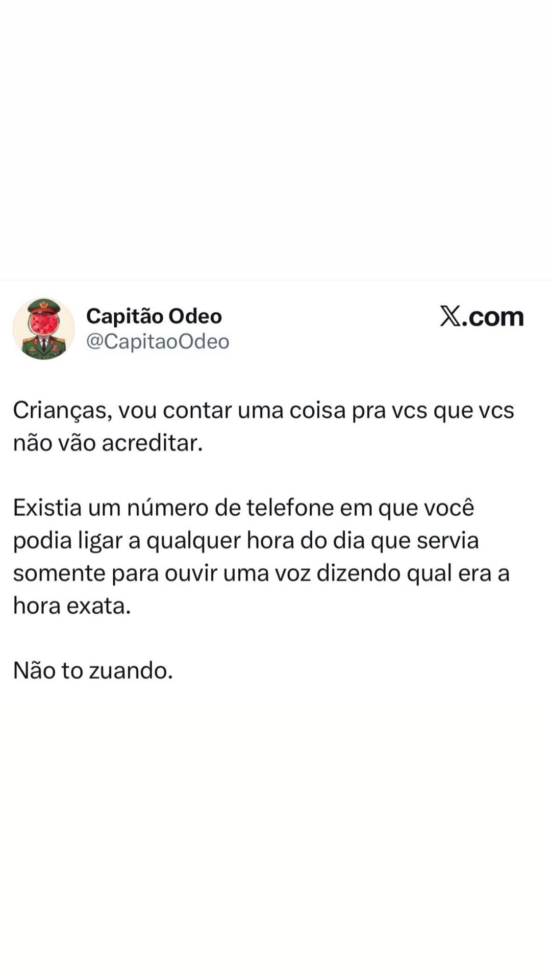 Capitão Odeo X.com @CapitaoOdeo Criangas, vou contar uma coisa pra vcs que vcs não