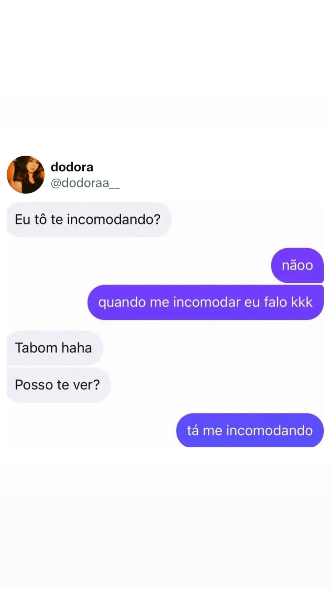 dodora @dodoraa_ Eu t6 te incomodando? (azo) (quandommejincomodareulfalokkkk Tabom