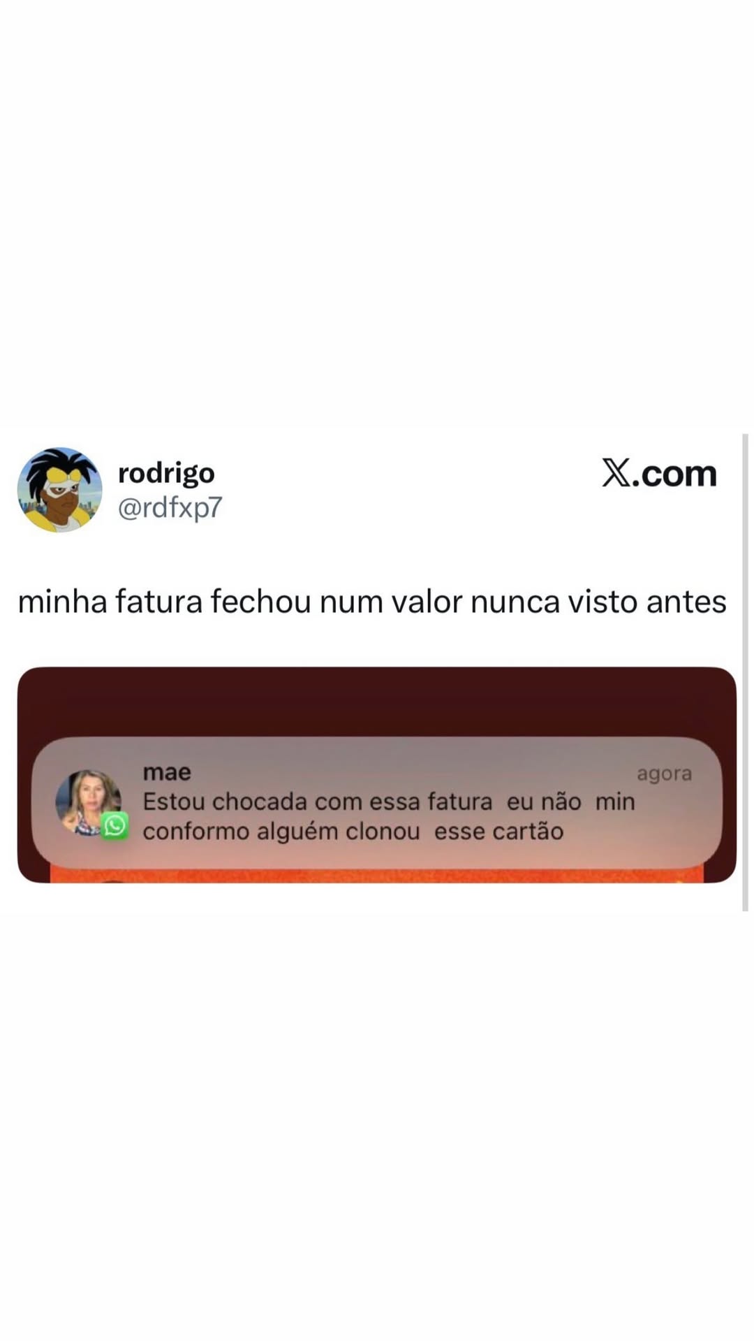 ÉS) rodrigo X.com Oy @rdfxp7 minha fatura fechou num valor nunca visto antes ~ mae