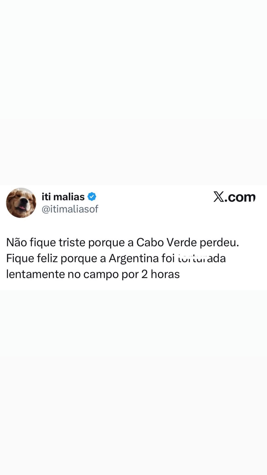 iti malias @ X.com @itimaliasof Nao fique triste porque a Cabo Verde perdeu. Fique