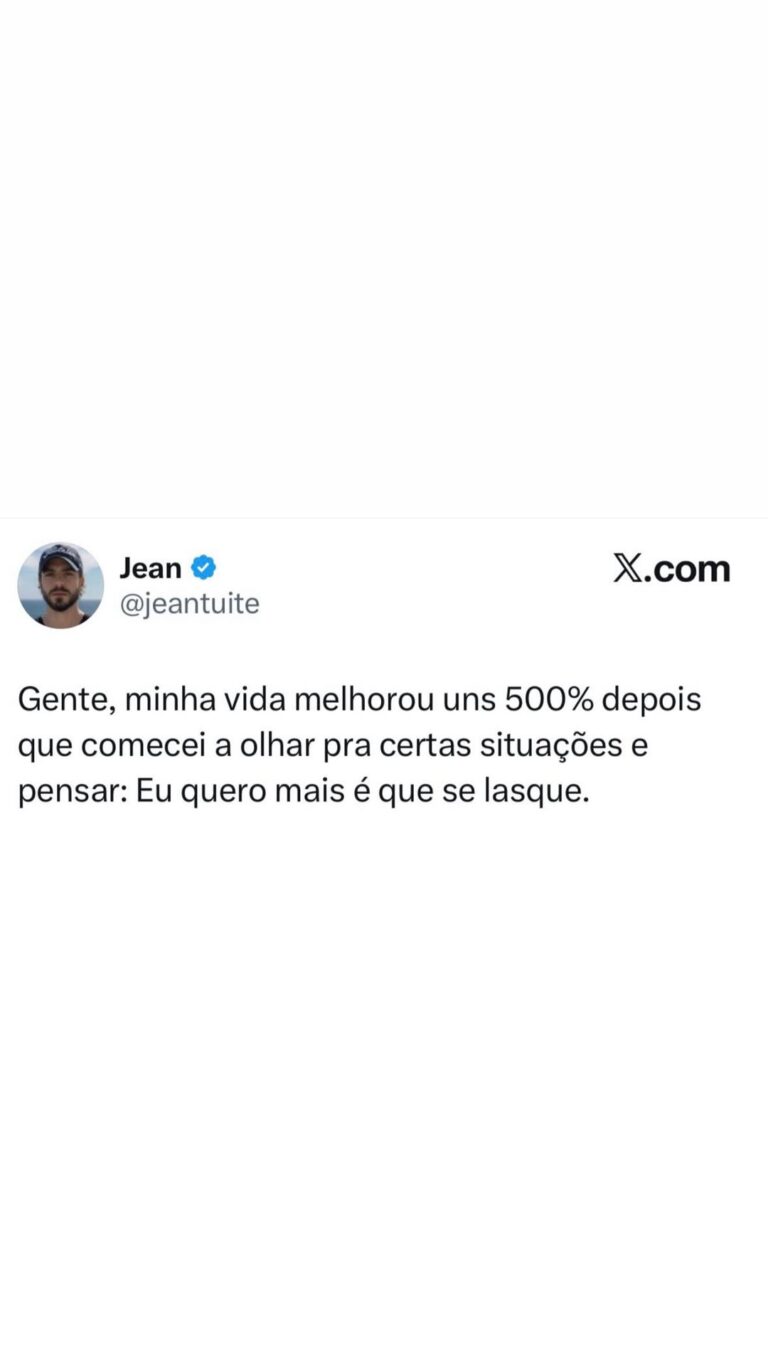 Jean @ X.com @jeantuite Gente, minha vida melhorou uns 500% depois que comecei a o