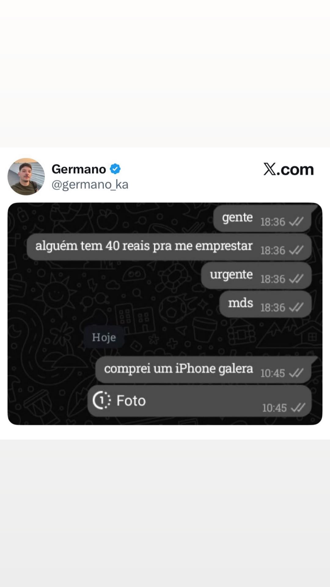 JS Germano @ X.com PSS @germano_ka gente 19:36 W/ alguém tem 40 reais pra me empre