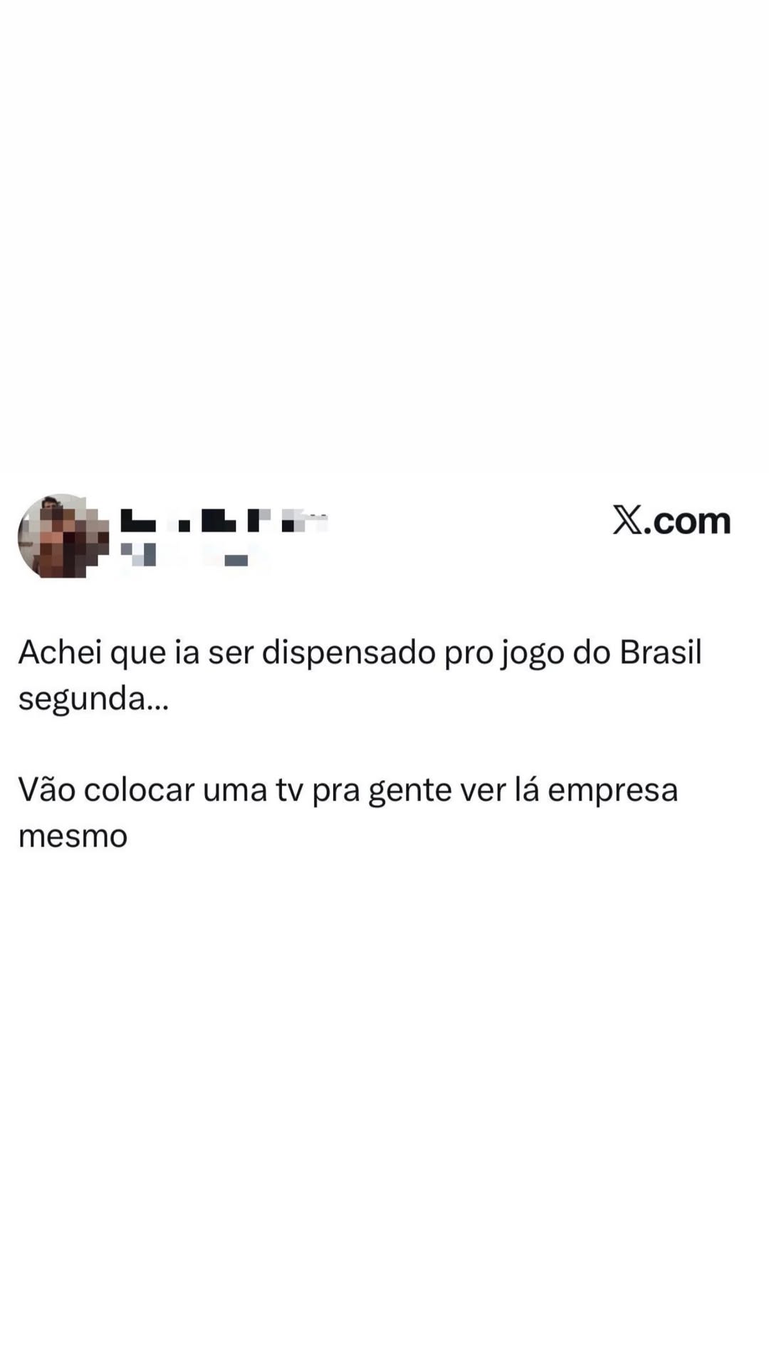 la na X.com “i = Achei que ia ser dispensado pro jogo do Brasil segunda… Vao col