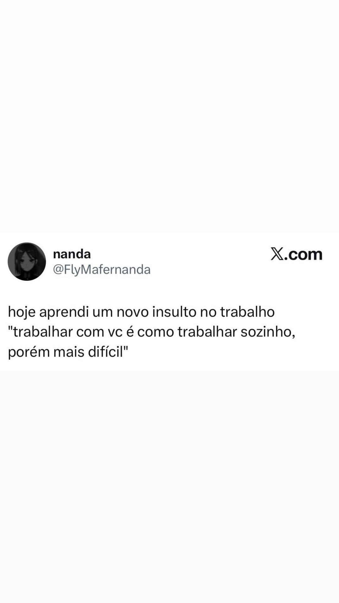nanda X.com @FlyMafernanda hoje aprendi um novo insulto no trabalho “trabalhar com