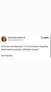 Dizem que só paramos de gastar quando o dinheiro é nosso, mas esse meme mostra q em destaque