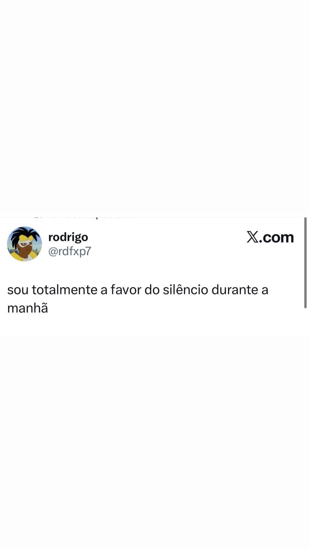 rodrigo X.com @rdfxp7 sou totalmente a favor do silêncio durante a manha = rodrigo