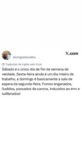 Sexta é trabalho, domingo é espera, só sábado é descanso de verdade. Quem nunca em destaque