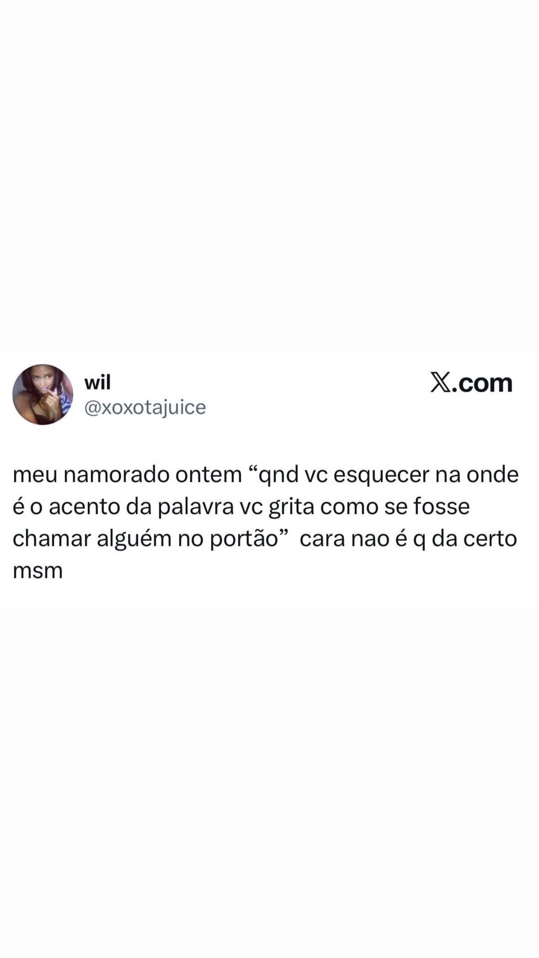 Ss wil X.com @xoxotajuice meu namorado ontem “qnd vc esquecer na onde é o acento d