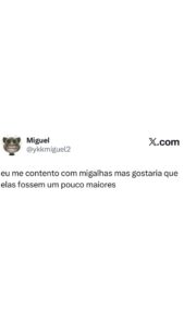 Quem nunca quis migalhas maiores? Um meme que fala das pequenas vontades do dia em destaque