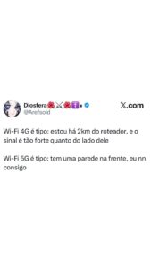 Wi-Fi 4G com sinal forte a 2km do roteador e 5G que não atravessa parede. Meme q em destaque